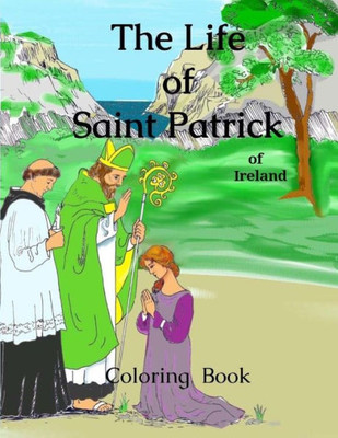 The Life Saint Patrick Of Ireland : Coloring Book