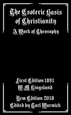 The Esoteric Basis Of Christianity : A Work Of Theosophy