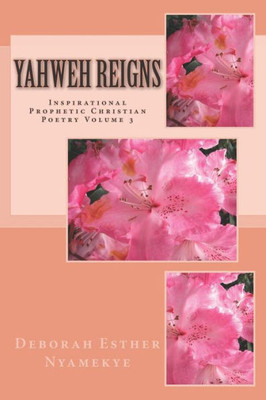 Yahweh Reigns : Inspirational Prophetic Christian Poetry