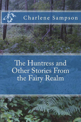 The Huntress And Other Stories From The Fairy Realm