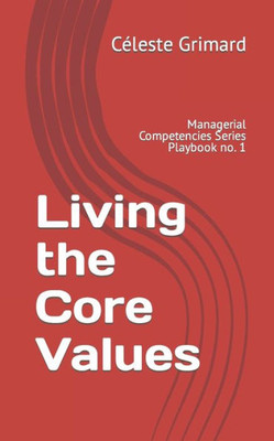 Living The Core Values : Inspiration, Practical Exercises, And Tips For Becoming An Awesome Manager