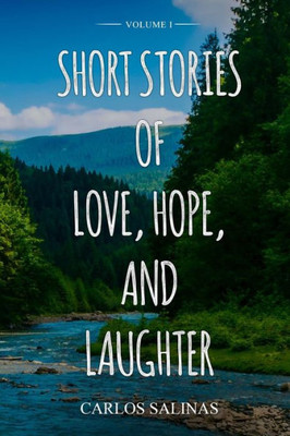 Short Stories Of Love, Hope, And Laughter