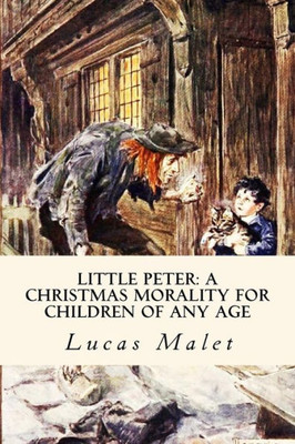 Little Peter: A Christmas Morality For Children Of Any Age : Illustrated