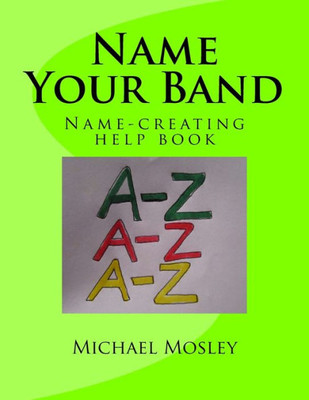 Name Your Band : Name-Picking Help Book