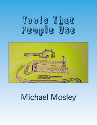 Tools That People Use : And Some Interesting Facts And Stories About Them