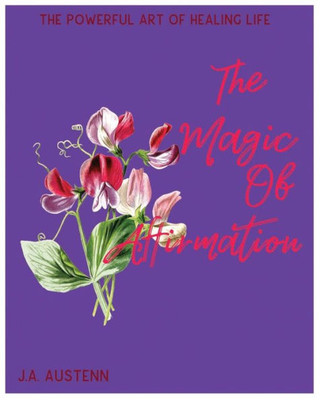 The Magical Of Affirmation : The Powerful Art Of Healing Life