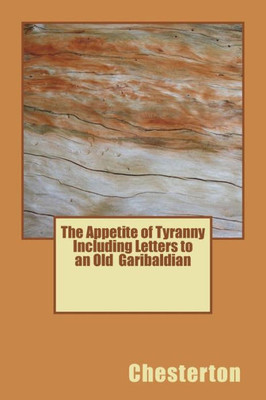 The Appetite Of Tyranny Including Letters To An Old Garibaldian