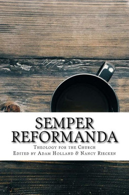 Semper Reformanda : Theology For The Church