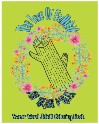 The Love Of Bullshit : Fun Release And Relax : Swear Word Adult Coloring Book