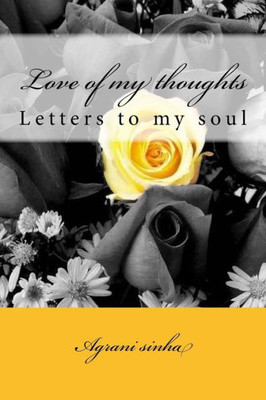 Love Of My Thoughts : Letters To My Soul