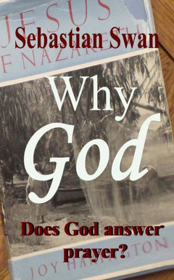 Why God : Does God Answer Prayer?