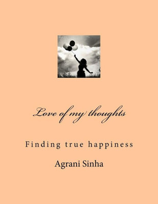 Love Of My Thoughts : Finding True Happiness