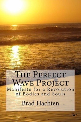 The Perfect Wave Project : Manifesto For A Revolution Of Bodies And Souls