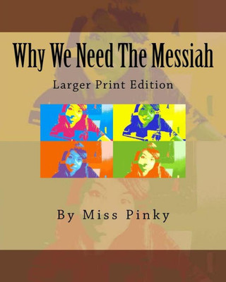 Why We Need The Messiah : Larger Print Edition