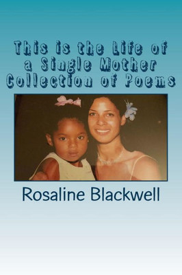 This Is The Life Of A Single Mother Collection Of Poems
