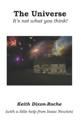 The Universe : It'S Not What You Think!