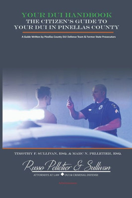 Your Dui Handbook : The Citizen'S Guide To Your Dui In Pinellas County