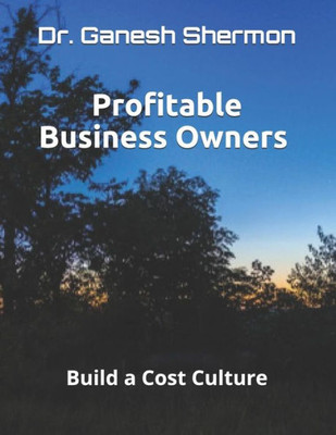 Profitable Business Owners : Build A Cost Culture