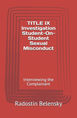 Title Ix Investigation Student-On-Student Sexual Misconduct : Interviewing The Complainant