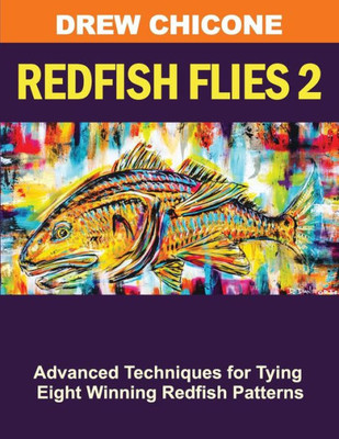 Redfish Flies 2 : Advanced Techniques For Tying Eight Winning Redfish Patterns