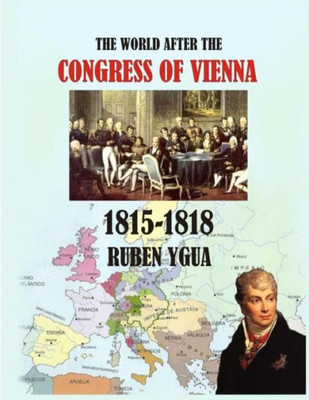 The World After The Congress Of Vienna : 1815-1818