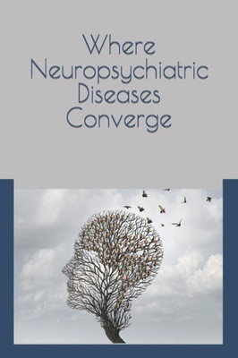 Where Neuropsychiatric Diseases Converge