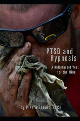 Ptsd And Hypnosis : A Bulletproof Vest For The Mind