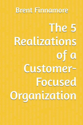 The 5 Realizations For A Customer-Focused Organization