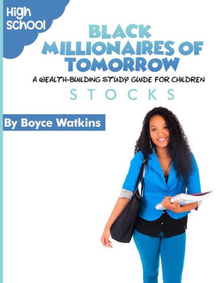 The Black Millionaires Of Tomorrow : A Wealth-Building Study Guide For Children (High School): Stocks