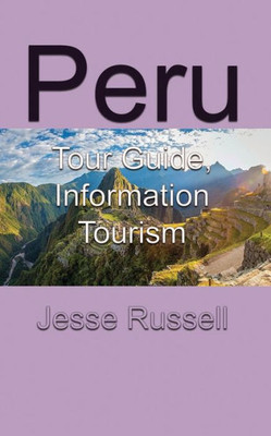 Peru : Tour Guide, Information Tourism