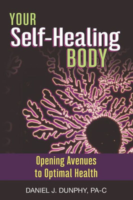 Your Self-Healing Body : Opening Avenues To Optimal Health