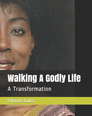 Walking A Godly Life : A Transformation