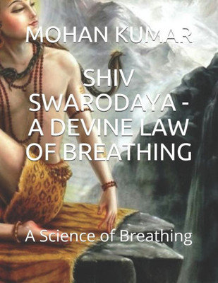 Shiv Swarodaya - A Devine Law Of Breathing : A Science Of Breathing