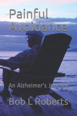 Painful Avoidance : An Alzheimer'S Journey