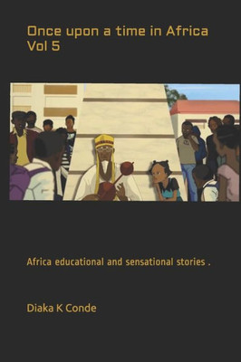 Once Upon A Time In Africa Vol 5 : African Educational And Sensational Stories .