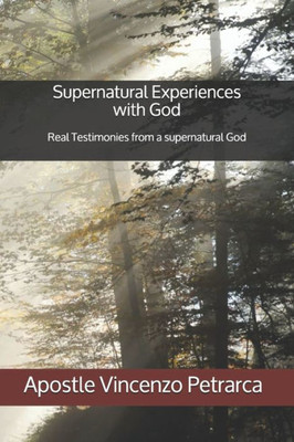 Supernatural Experiences With God : Real Testimonies From A Supernatural God