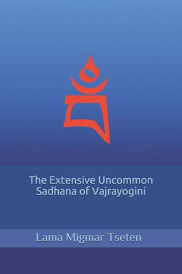 The Extensive Uncommon Sadhana Of Vajrayogini