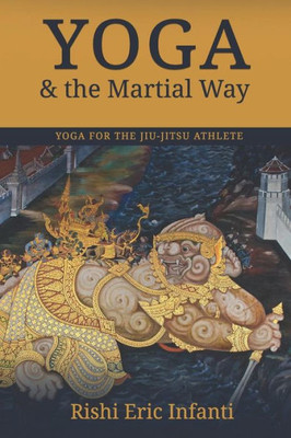 Yoga And The Martial Way : Yoga For The Jiu-Jitsu Athlete