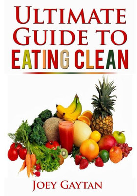 The Ultimate Guide To Eating Clean