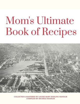 Mom'S Ultimate Book Of Recipes : Dishes From A Variety Of Cuisines For Every Occasion