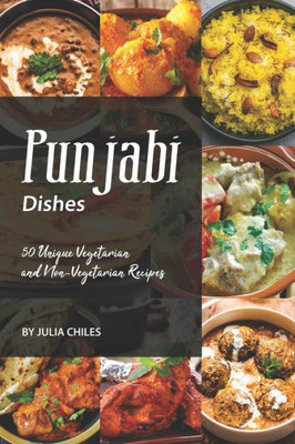 Punjabi Dishes : 50 Unique Vegetarian And Non-Vegetarian Recipes