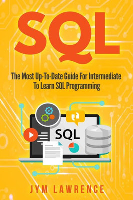 Sql : The Most Up-To-Date Guide For Intermediate To Learn Sql Programming