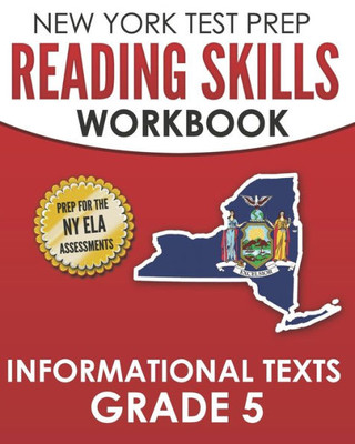 New York Test Prep Reading Skills Workbook Informational Texts Grade 5 : Preparation For The New York State English Language Arts Tests