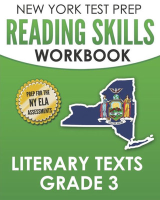 New York Test Prep Reading Skills Workbook Literary Texts Grade 3 : Preparation For The New York State English Language Arts Tests