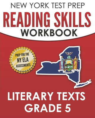 New York Test Prep Reading Skills Workbook Literary Texts Grade 5 : Preparation For The New York State English Language Arts Tests