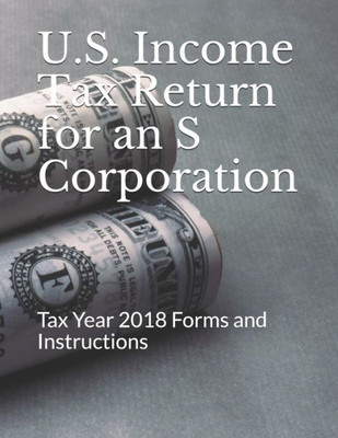U. S. Income Tax Return For An S Corporation : Tax Year 2018 Forms And Instructions