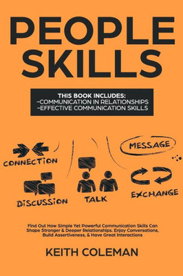 People Skills : 2 Books In 1 - Find Out How Simple Yet Powerful Communication Skills Can Shape Stronger And Deeper Relationships. Enjoy Conversations, Build Assertiveness, And Have Great Interactions