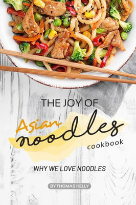 The Joy Of Asian Noodles Cookbook : Why We Love Noodles