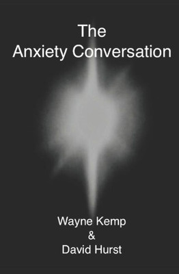 The Anxiety Conversation : How To Live The Life You Were Meant To Live - And Become The Person You'Re Supposed To Be