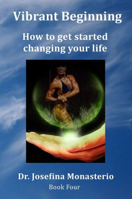 Vibrant Beginning : How To Get Started Changing Your Life
